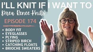 I’ll Knit If I Want To Episode 174