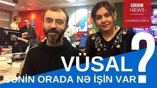 Sənin orada nə işin var Vüsal? Aparıcının özü ilə söhbət