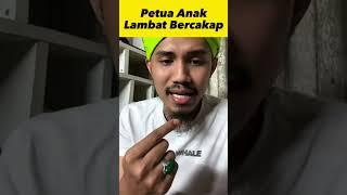 PETUA ANAK LAMBAT BERCAKAP