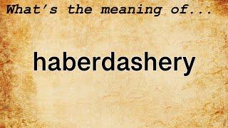 Haberdashery Meaning  Definition of Haberdashery