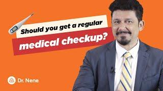 How often should you get a medical checkup?  Dr. Shriram Nene