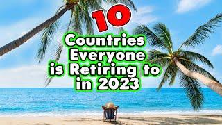 10 Countries Everyone is Retiring to in 2023. Less than $2200 a month