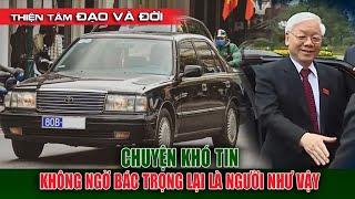 Ông Nguyễn Phú Trọng Và Những Chuyện Không Thể Tin Được