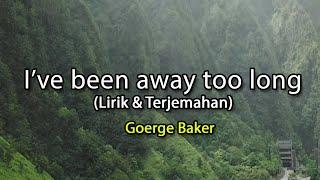 Ive been away too long - George Baker lirik & Terjemahan