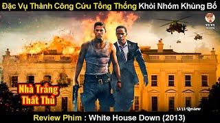 Nhà Trắng Thất Thủ Trước Đội Khủng Bố Chuyên Nghiệp Nhất Thế Giới  Review Phim Giải Cứu Nhà Trắng