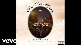 YG - One Time Comin Official Audio