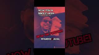 NOW YOU A SINGLE MOM audio x brandonjamal