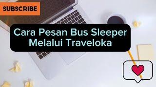 Cara Pesan Tiket Bus Sleeper Melalui Traveloka