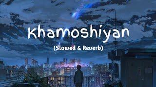 Khamoshiyan - Arijit Singh Slowed+Reverb+Lofi Song  Indian Lofi