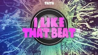 TAITO - I Like That Beat Original Mix