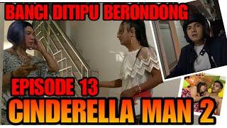 CINDERELLA MAN 2 - EPISODE 13 - AGUS MENEMUKAN MEYSA?? - BANCI DITIPU BERONDONG - PRODUSER KW