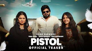PISTOL Official Teaser - Sann Sarwang & Fiza ChaudharyTissa Vaasi  Ashu Morkhi I Pritam Dudiwala
