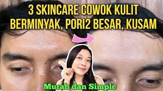 NGGAK RIBET DAN NGGAK MAHAL SKINCARE COWOK UNTUK KULIT BERMINYAK DAN KUSAM MENGECILKAN PORI PORI