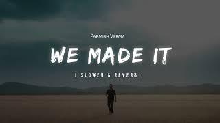 We Made It -  Slowed &  Reverb 