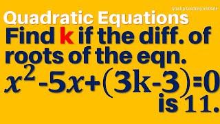 Find k if the difference of roots of the quadratic equation x ^2 - 5x + 3k-3 = 0 is 11