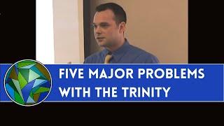 Five Major Problems With The Trinity - by Sean Finnegan