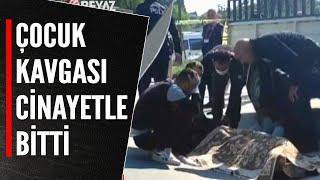 ÇOCUK KAVGASI CİNAYETLE BİTTİ