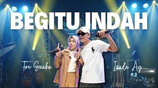 TRI SUAKA FT. IVADA AY - BEGITU INDAH OFFICIAL LIVE MUSIC VIDEO