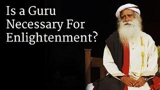 Is a Guru Necessary For Enlightenment?  Sadhguru