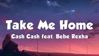 Cash Cash - Take Me Home Lyrics feat. Bebe Rexha