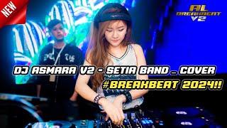 DJ ASMARA - SETIA BAND cover BREAKBEAT TERBARU 2024 FULL BASS VIRAL TIKTOK