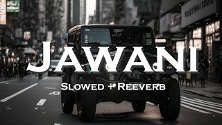Jawani Slow + Reverb Song Arbaz KhairaNew Slow Reverb Songs