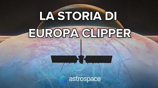 La storia di Europa Clipper la missione di esplorazione spaziale più attesa dellanno