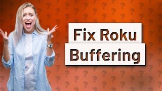 Does Roku have buffering issues?