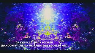 Da Tweekaz - Back & Forth Random By Design UK Hardcore Bootleg Mix