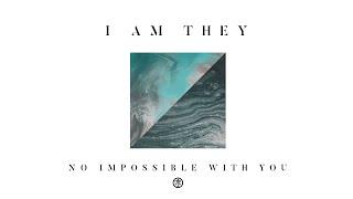 I AM THEY - No Impossible with You Audio