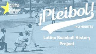 Latino Baseball History Project  ¡Pleibol In 3-minutes