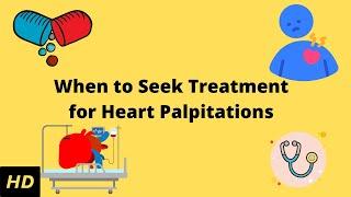 When To Seek Treatment for Heart Palpitations