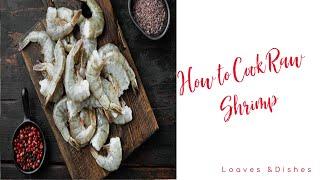 How to Cook Raw Shrimp