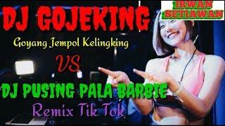 DJ GOJEKING ORIGINAL REMIX 2018 VS PUSING PALA BARBIE REMIX TIK TOK