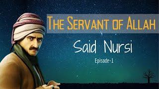 The Servant of ALLAH    Said Nursi - EP1