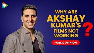 WATCH - Public Opinion on Akshay Kumar Delivering Continuous Flops Bollywood Hungama