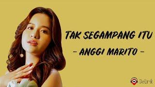 Tak Segampang Itu - Anggi Marito Lirik Lagu  Tak segampang itu ku mencari penggantimu