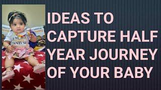 Ideas to capture half year journey of your babybaby photoshoot ideas