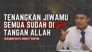 Tenangkan Jiwamu Semua Sudah di Tangan Allah - Buya Arrazy Hasyim