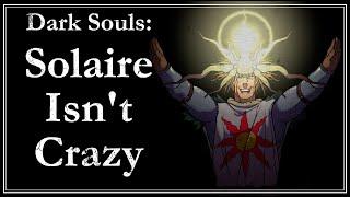 Solaire Isnt Crazy  Dark Souls Lore