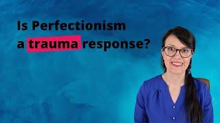 Is Perfectionism a trauma response?