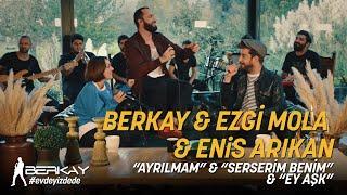 Berkay & Ezgi Mola & Enis Arıkan  Ayrılmam - Serserim Benim - Ey Aşk Akustik