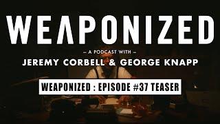 WEAPONIZED  EP #37  TEASER
