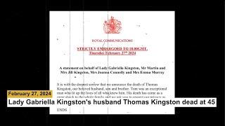 Lady Gabriella Kingstons husband Thomas Kingston dead at 45