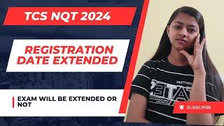 TCS NQT 2024 registration date extended  what about exam date ? will exam postpone or not