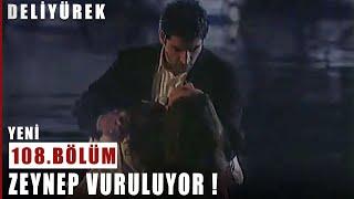 Zeynep Vuruluyor  - Deli Yürek - 108.Bölüm