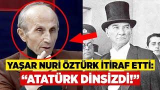 Kemalist ilahiyatçı Yaşar Nuri Öztürk Atatürk dinsizdi