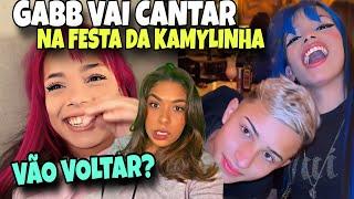 KAMYLINHA convida o GABB para cantar na festa dela + festa de 3 dias + ex sogra com saudades 