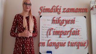 Leçon N46 Şimdiki zamanın hikayesi limparfait en langue turque