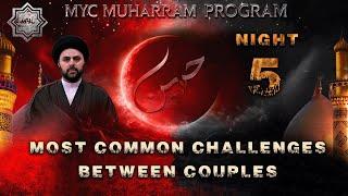 Night 5 - Most Common Challenges Between Couples - Sayed Ahmed Qazwini  Muharram 20241446